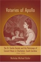 Votaries of Apollo: The St. Cecilia Society and the Patronage of Concert Music in Charleston, South Carolina, 1766-1820 (Carolina Lowcountry and the Atlantic World) 1570037051 Book Cover