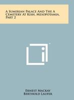 A Sumerian Palace and the a Cemetery at Kish, Mesopotamia, Part 2 935430544X Book Cover
