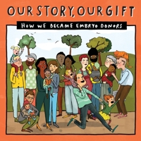 030 OUR STORY, OUR GIFT: HOW WE BECAME EMBRYO DONORS (030) 1910222860 Book Cover