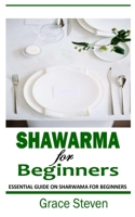 Shawarma for Beginners: Essential Guide on Sharwama for Beginners B09JJ9FB5W Book Cover