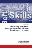 Enhancing Soft Skills through Learner Centered Activities at UG Level 3659819662 Book Cover