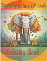Inspiring Nature & Animals Coloring Book: Coloring Book with Animals, Landscape, Flowers, Patterns, Mushroom And Many More For Relaxation, let your cr B0CR8CN22C Book Cover
