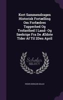 Kort Sammendragen Historisk Fortaelling Om Forfaedres Tapperhed Og Trofasthed I Land- Og Soekrige Fra de Aeldste Tider AF Til 2den April - Primary Sou 1340747588 Book Cover