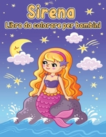 Libro da colorare sirena per bambini: Libro da colorare con sirene carine e tutti i loro amici creature del mare / Libro da colorare sirena per ... di sirene da colorare 7591546724 Book Cover