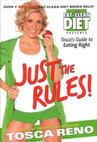 Just the Rules!: The Eat-Clean Diet Presents Tosca's Guide to Eating Right 1552100936 Book Cover