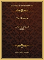 The Burden: A Play in One Act - Primary Source Edition 1021527548 Book Cover