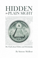 Hidden in Plain Sight: The Truth about Politics and Christianity 022883449X Book Cover