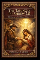 The Taming of the Shrew 2.0: A Spiritual Approach to Shakespeare's Classic B0C6BQHSJ4 Book Cover