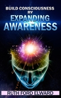 Build Consciousness by Expanding Awareness 0578939304 Book Cover