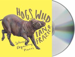Hogs Wild: Selected Reporting Pieces 1250132150 Book Cover