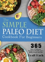 The Simple Paleo Diet Cookbook: 365 Days of Delicious Recipes to Health and a Whole-Foods Lifestyle 1804142379 Book Cover