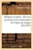 Religion Et Patrie: Discours Prononca(c) a la Consa(c)Cration de L'A(c)Glise de Loigny, Le 18 Septembre 1893 201178185X Book Cover