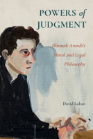 Powers of Judgment: Hannah Arendt's Moral and Legal Philosophy 1009647466 Book Cover