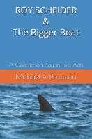 ROY SCHEIDER & The Bigger Boat: A One-Person Play in Two Acts 1707209316 Book Cover