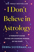 I Don't Believe in Astrology: A Therapist's Guide to the Life-Changing Wisdom of the Stars 1250342414 Book Cover