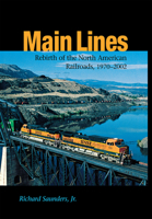 Main Lines: Rebirth of the North American Railroads, 1970-2002 (Railroads in America) 0875803164 Book Cover