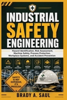 INDUSTRIAL SAFETY ENGINEERING: Hazard Identification, Risk Assessment, Machine Safety, Process Protection, Workplace Systems, and Accident Prevention B0HJ2THZ4K Book Cover