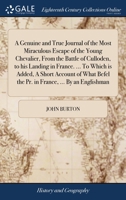 A Genuine and True Journal of the Most Miraculous Escape of the Young Chevalier, from the Battle of Culloden to His Landing in France 1170459013 Book Cover