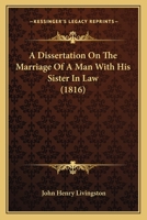 A Dissertation on the Marriage of a Man With his Sister-In-Law 102214247X Book Cover