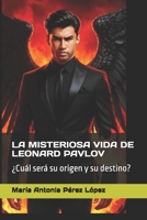 LA MISTERIOSA VIDA DE LEONARD PAVLOV: ¿Cuál será su origen y su destino? (Spanish Edition) B0FBMHVVPP Book Cover