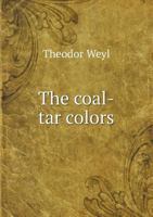 The Coal-Tar Colors, With Especial Reference to Their Injurious Qualities and the Restriction of Their Use: a Sanitary and Medico-Legal Investigation. Preface By Prof. Sell. Translated By Henry Leffma 3337059570 Book Cover