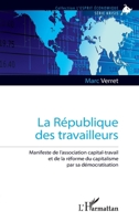 La République des travailleurs: Manifeste de l’association capital-travail et de la réforme du capitalisme par sa démocratisation (L'Esprit Économique) (French Edition) 2336640910 Book Cover