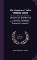 The Novels and Tales of Henry James: The Author of Beltraffio. the Middle Years. Greville Fane. Broken Wings. the Tree of Knowledge. the Abasement of the Northmores. the Great Good Place. Four Meeting 1347891781 Book Cover