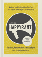 The Happy Rant: Wandering To and Fro Through Some Things That Don't Matter All That Much (and a Few That Really Do) 0736985328 Book Cover