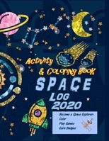 Space Log 2020 Activity and Coloring Book: Become a Space Explorer: Color, Play Games, Earn Badges B084DG7GTK Book Cover