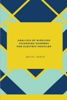 Analysis of Wireless Charging Schemes for Electric Vehicles 4859527704 Book Cover