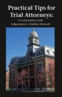 Practical Tips for Trial Attorneys: A Conversation with Judge James L. Kimbler (Retired) 2017 1905941307 Book Cover
