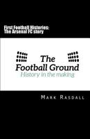 First Football Histories: The Arsenal FC Story 1537018116 Book Cover