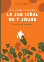 Comment trouver le job idéal en 7 jours: La Méthode Komando (French Edition) 2322189995 Book Cover