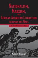 Nationalism, Marxism, and African American Literature Between the War: A New Pandora's Box 1578065070 Book Cover