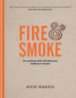 Fire & Smoke: get grilling with 120 delicious barbecue recipes 0857833502 Book Cover