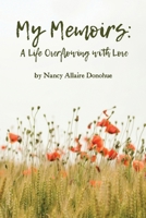 My Memoirs: A Life Overflowing with Love 1638674531 Book Cover