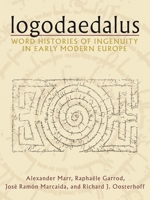 Logodaedalus: Word Histories of Ingenuity in Early Modern Europe 082294541X Book Cover