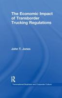 The Economic Impact of Transborder Trucking Regulations (Transnational Business and Corporate Culture: Problems and Opportunities) 1138968250 Book Cover