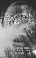 You Don't Look Artistic: Subheader: Words and Images to Feed Your Brain Hole B096WTNFPY Book Cover