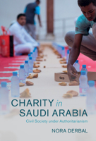 Charity in Saudi Arabia: Civil Society under Authoritarianism 1316513475 Book Cover
