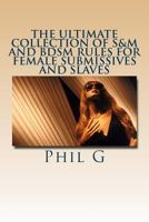 The Ultimate Collection of S&M and BDSM Rules For FEMALE Submissives and Slaves 1481992562 Book Cover