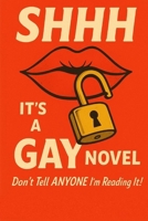 SHHH IT'S A GAY NOVEL: Don't Tell ANYONE I'm Reading It! B0G6Y3HF3J Book Cover