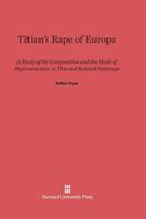 Titian's Rape of Europa: a study of the composition and the mode of representation in this and related paintings 0674862643 Book Cover