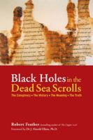 Black Holes in the Dead Sea Scrolls: The Conspiracy • The History • The Meaning • The Truth 1780283776 Book Cover
