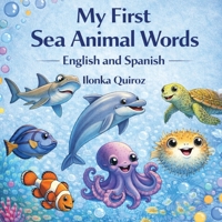My First Sea Animal Words: English and Spanish B0GTN91L3T Book Cover