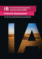 IB Environmental Systems and Societies [ESS] Internal Assessment [IA]: Seven Excellent IA for the International Baccalaureate [IB] Diploma 1999611543 Book Cover