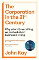 The Corporation in the Twenty-First Century: Why (almost) everything we are told about business is wrong 1805222384 Book Cover