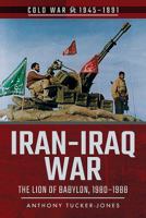 Iran-Iraq War: The Lion of Babylon, 1980-1988 1526728575 Book Cover