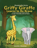 Griffy Giraffe Learns to Be Brave : A Heartwarming Chapter Book about Courage, Friendship, and Self-Belief 0970095228 Book Cover