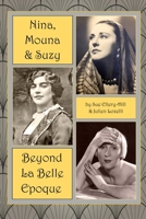 Nina, Mouna & Suzy - Beyond La Belle Epoque 1678188816 Book Cover